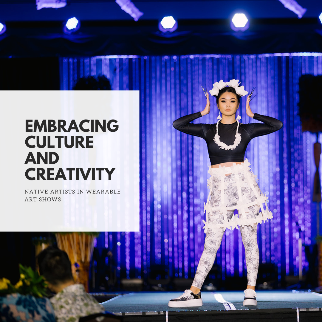 Embracing Culture and Creativity: The Opportunity for Native Artists in Wearable Art Shows