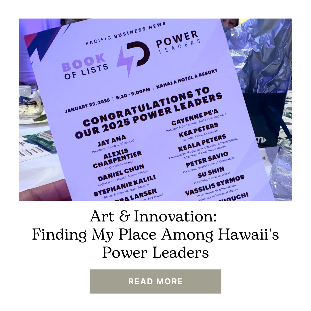 Art & Innovation: Finding My Place Among Hawaii's Power Leaders