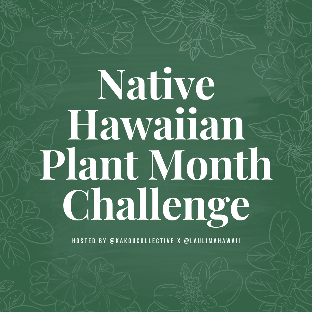 Native Hawaiian Plant Month Challenge — Kakou Collective