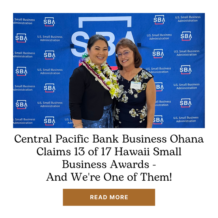 Feature: Central Pacific Bank Business Ohana Claims 13 of 17 Hawaii Small Business Awards - And We're One of Them!