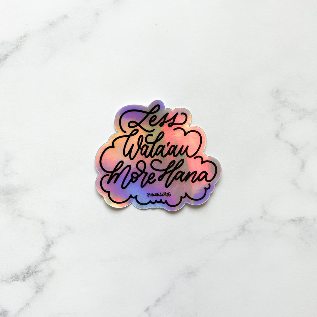 Less Walaau, More Hana  x @MaddahEarth Holographic Vinyl Sticker