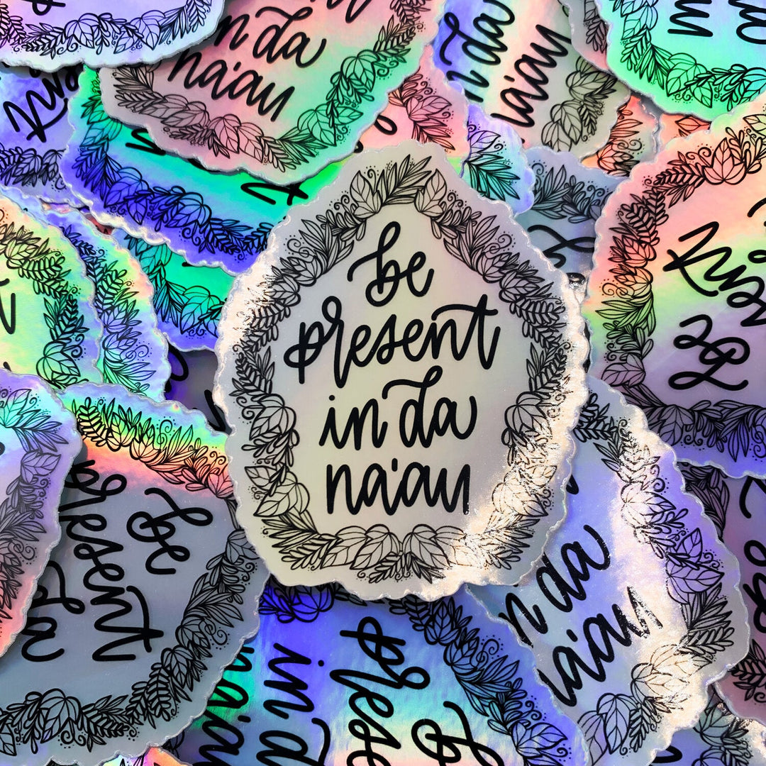 Be Present In Da Naau Holographic x @MaddahEarth Vinyl Sticker